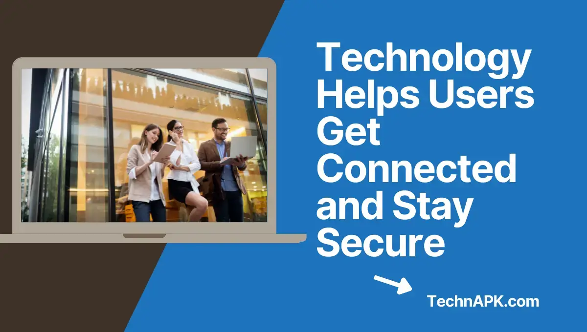 What Technology Helps Users Get Connected and Stay Secure