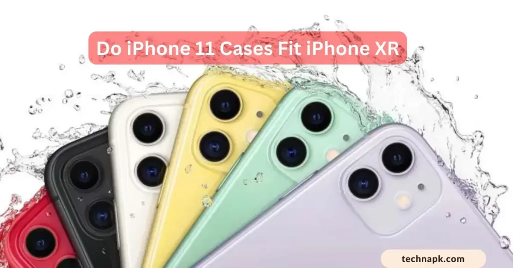 Do iPhone 11 Cases Fit iPhone XR